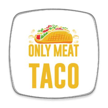 YOU ARE THE ONLY MEAT FOR MY TACO - Square fridge magnet - white - Front