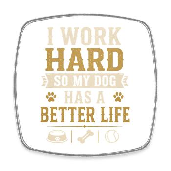 I Work Hard Dog Better Life Lustiger Hund - Viereckiger Kühlschrankmagnet - Weiß - Vorne