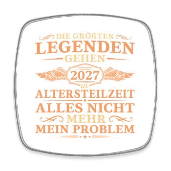 Größte Legenden gehen 2027 in Altersteilzeit - Viereckiger Kühlschrankmagnet - Weiß - Vorne