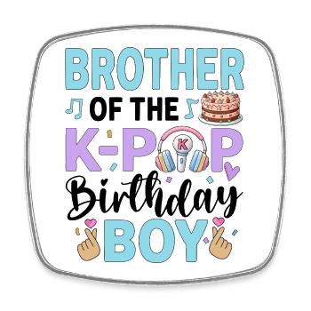 Brother of The K-Pop Birthday Boy - Square fridge magnet - white - Front