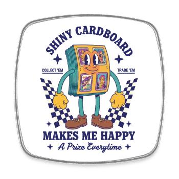Shiny Cardboard Makes Me Happy Trading Card - Square fridge magnet - white - Front