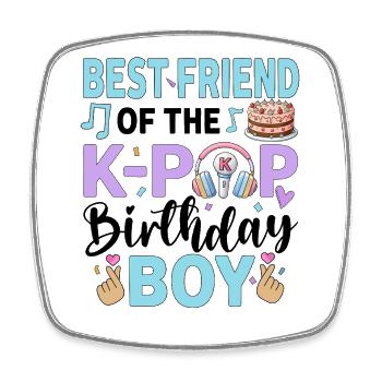 Best Friend of The K-Pop Birthday Boy - Square fridge magnet - white - Front