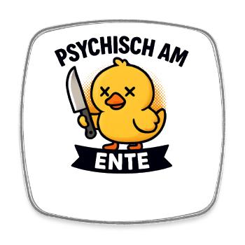 Psychisch Am Ente Lustiger Spruch Humor  - Viereckiger Kühlschrankmagnet - Weiß - Vorne