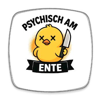 Psychisch Am Ente Lustiger Spruch Humor  - Viereckiger Kühlschrankmagnet - Weiß - Vorne