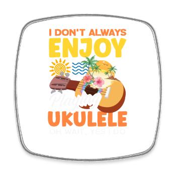 I Dont Always Enjoy Playing Ukulele Oh Wait Yes - Magnet carré - blanc - Devant