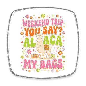 Weekend Trip You Say Alpaca My Bags - Square fridge magnet - white - Front