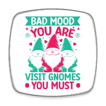 Garden Gnome Bad Mood Visit Gnomes You Must - Square fridge magnet - white - Front