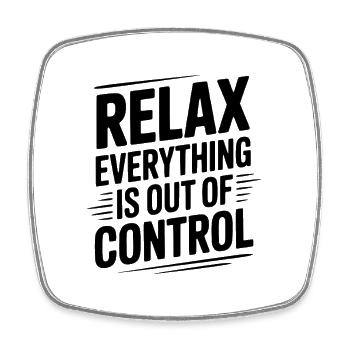 Relax Everything is Out of Control - Square fridge magnet - white - Front