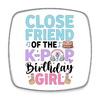 Close Friend Of The K-Pop Birthday Girl - Square fridge magnet - white - Front