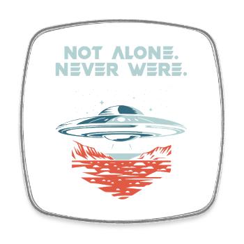 Not Alone. Never Were. UFO Alien Present Tense - Square fridge magnet - white - Front