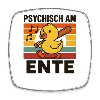 Psychisch Am Ente Lustiger Spruch Humor  - Viereckiger Kühlschrankmagnet - Weiß - Vorne