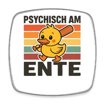 Psychisch Am Ente Lustiger Spruch Humor  - Viereckiger Kühlschrankmagnet - Weiß - Vorne