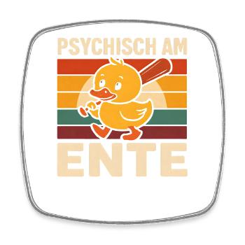 Psychisch Am Ente Lustiger Spruch Humor  - Viereckiger Kühlschrankmagnet - Weiß - Vorne