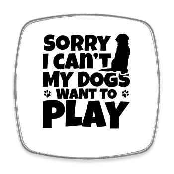 Sorry I Can't My Dogs Want To Play - Square fridge magnet - white - Front