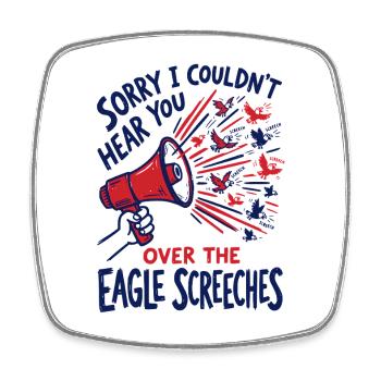 Sorry I Couldn't Hear You Over The Eagle Screeches - Viereckiger Kühlschrankmagnet - Weiß - Vorne