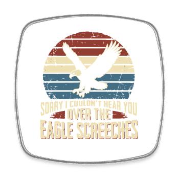Sorry I Couldn't Hear You Over The Eagle Screeches - Viereckiger Kühlschrankmagnet - Weiß - Vorne