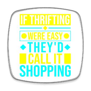 Thrift Shopper Were Easy Call Shopping Thrift - Square fridge magnet - white - Front