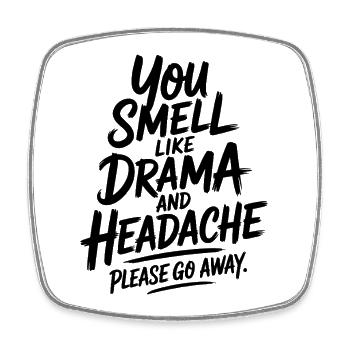 You Smell Like Drama And Headache Please Go Away - Square fridge magnet - white - Front