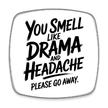 You Smell Like Drama And Headache Please Go Away - Square fridge magnet - white - Front