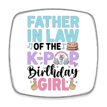 Father in Law of The K-Pop Birthday Girl - Square fridge magnet - white - Front