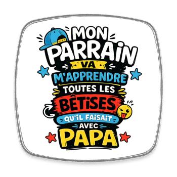 Mon Parrain va m'apprendre les bêtises avec Papa - Magnet carré - blanc - Devant