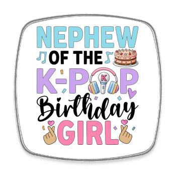 Nephew of The K-Pop Birthday Girl - Square fridge magnet - white - Front