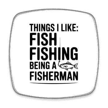 Things I Like: Fish Fishing Being a Fisherman - Square fridge magnet - white - Front