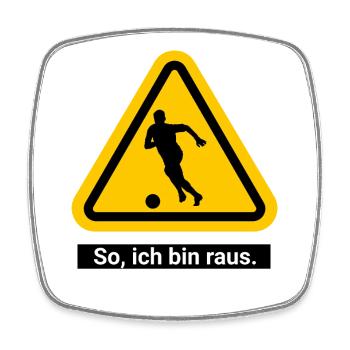 So, ich bin raus. Fußball Warnschild - Viereckiger Kühlschrankmagnet - Weiß - Vorne