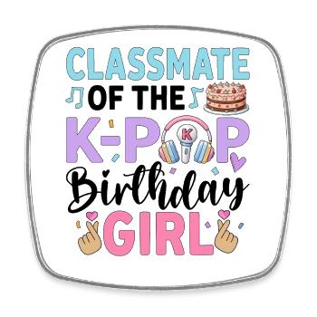 Classmate Of The K-Pop Birthday Girl - Square fridge magnet - white - Front