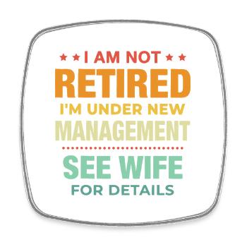 Not Retired: Under New Management - Square fridge magnet - white - Front