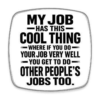 My Job Has This Cool Thing Lustiger Spruch - Viereckiger Kühlschrankmagnet - Weiß - Vorne