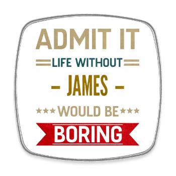 Admit It Life Without James Would Be Boring James - Magnet carré - blanc - Devant