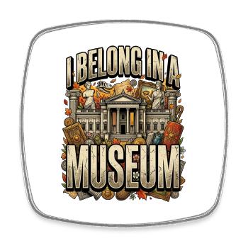 I belong in a museum - Square fridge magnet - white - Front