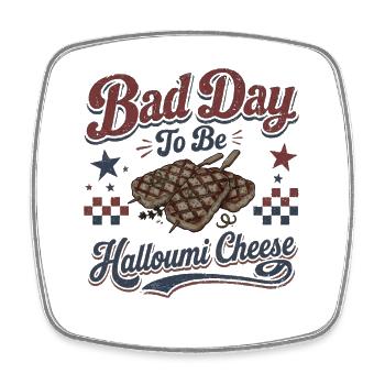 Bad Day To Be Halloumi Cheese Funny BBQ Grilling - Square fridge magnet - white - Front