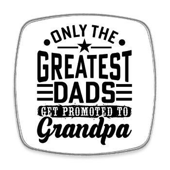 Only the greatest dads get promoted to grandpa - Square fridge magnet - white - Front
