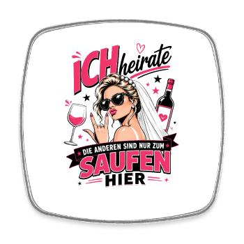 Ich heirate die anderen zum Saufen hier JGA Braut - Viereckiger Kühlschrankmagnet - Weiß - Vorne