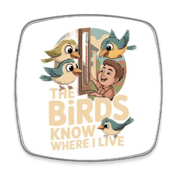 Birds Know Where I Live Cartoon - Square fridge magnet - white - Front