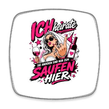 Ich heirate die anderen zum Saufen hier JGA Braut - Viereckiger Kühlschrankmagnet - Weiß - Vorne