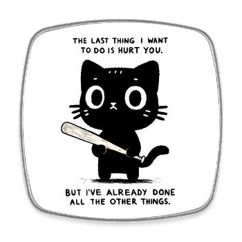 The Last Thing I want Is To Hurt You - Funny Cat - Square fridge magnet - white - Front