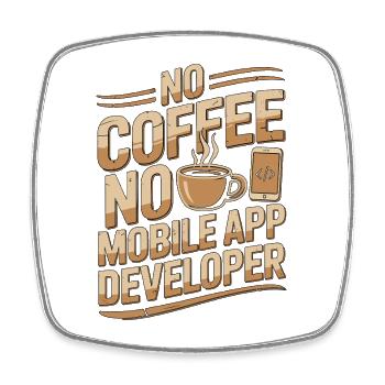 Mobile App Developer No Coffee No Programming - Square fridge magnet - white - Front