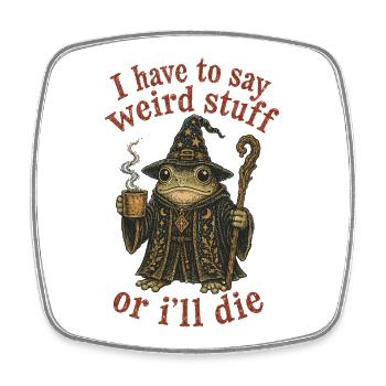 I Have to Say Weird Stuff Or I'll Die Frog - Square fridge magnet - white - Front