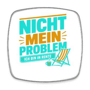 Nicht Mein Problem Ich Bin In Rente  – Rentnerwitz - Viereckiger Kühlschrankmagnet - Weiß - Vorne