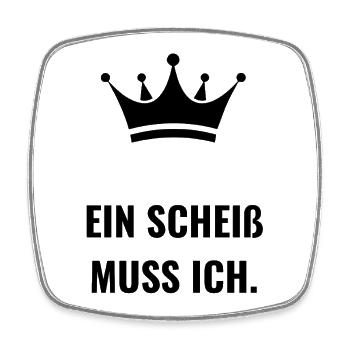 Ein Scheiß muss ich. - Viereckiger Kühlschrankmagnet - Weiß - Vorne
