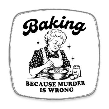 We love baking. Baking because murder is wrong. - Square fridge magnet - white - Front