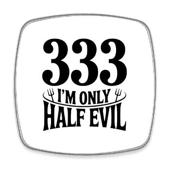 333 I'm Only Half Evil - Square fridge magnet - white - Front