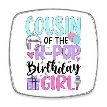 Cousin of The K-Pop Birthday Girl - Viereckiger Kühlschrankmagnet - Weiß - Vorne