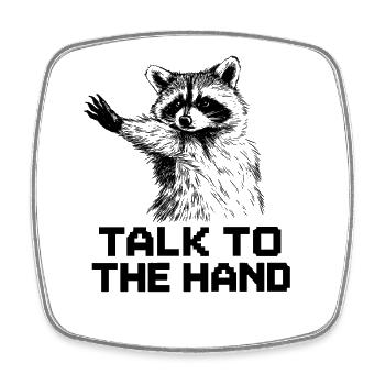Blague humoristique drôle sur le raton laveur Talk To The Hand - Magnet carré - blanc - Devant