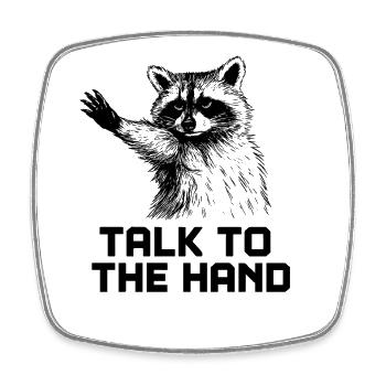 Blague humoristique drôle sur le raton laveur Talk To The Hand - Magnet carré - blanc - Devant