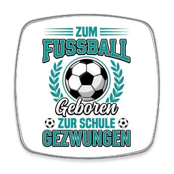 Zum Fussball geboren zur Schule gezwungen Fußball  - Viereckiger Kühlschrankmagnet - Weiß - Vorne