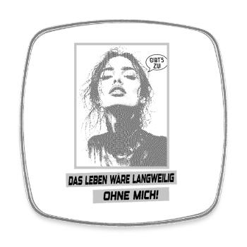 Das Leben wäre langweilig ohne mich - Viereckiger Kühlschrankmagnet - Weiß - Vorne